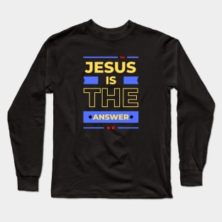 Jesus is the Answer | Christian Typography Long Sleeve T-Shirt